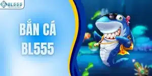 Bắn cá BL555