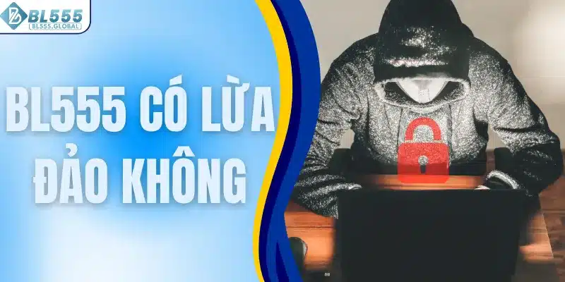 BL555 có lừa đảo không