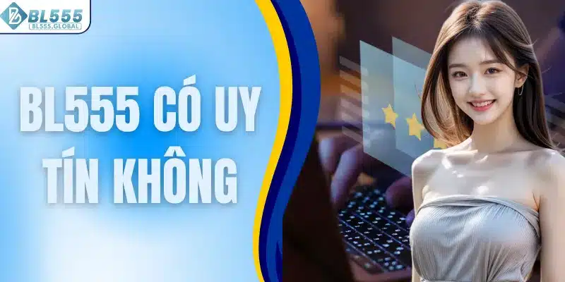 BL555 có uy tín không