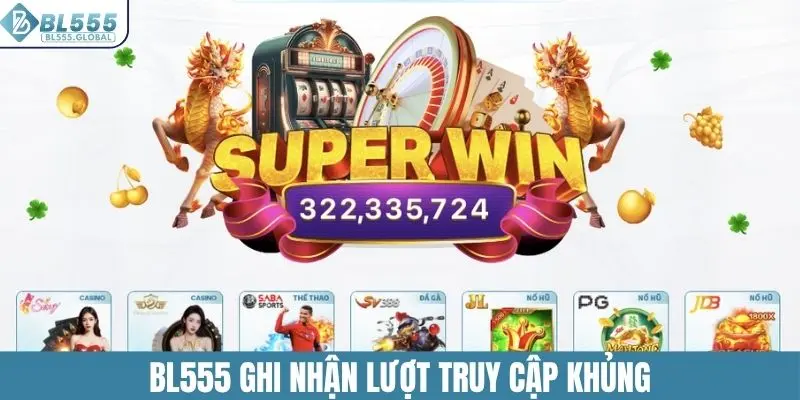 BL555 ghi nhận lượt truy cập khủng