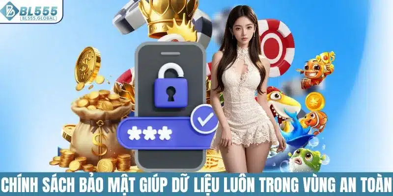 Chính sách bảo mật giúp dữ liệu luôn trong vùng an toàn