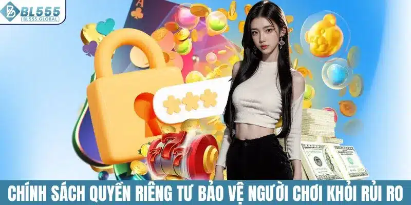 Chính sách quyền riêng tư bảo vệ người chơi khỏi rủi ro