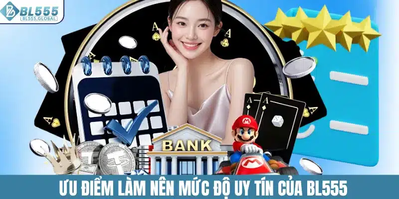 Điểm mạnh làm nên độ uy tín của nhà cái BL555