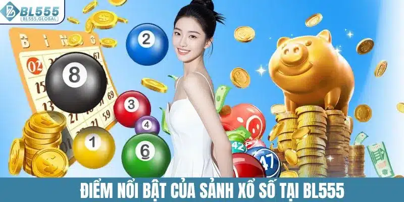 Điểm nổi bật của sảnh xổ số tại BL555