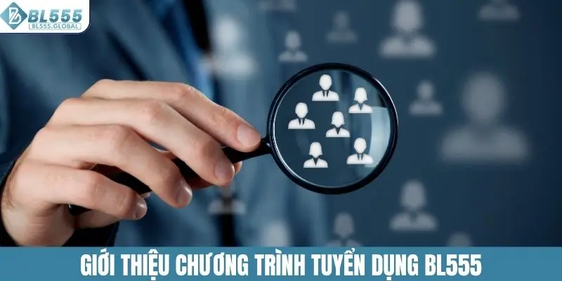 Giới thiệu chương trình tuyển dụng BL555