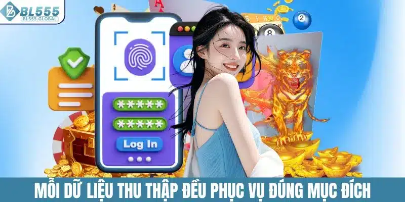 Mỗi dữ liệu thu thập đều phục vụ đúng mục đích
