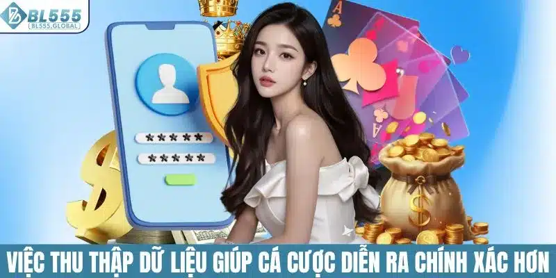 QUYỀN RIÊNG TƯ 1 Việc thu thập dữ liệu giúp cá cược diễn ra chính xác hơn